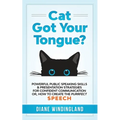 Cat Got Your Tongue?: Powerful Public Speaking Skills & Presentation Strategies for Confident Communication or, How to Create the Purrfect S - Paperback