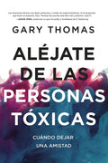 Aléjate de Las Personas Tóxicas: Cuándo Dejar Una Amistad - Paperback