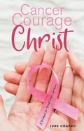 Cancer, Courage, Christ: A Devotional for Breast Cancer Survivors - Paperback