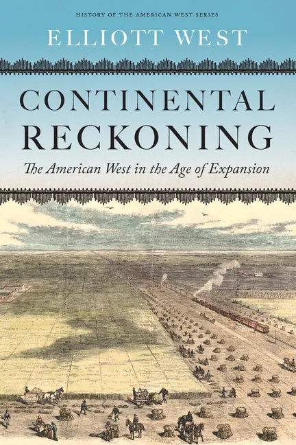 Continental Reckoning: The American West in the Age of Expansion - Hardcover