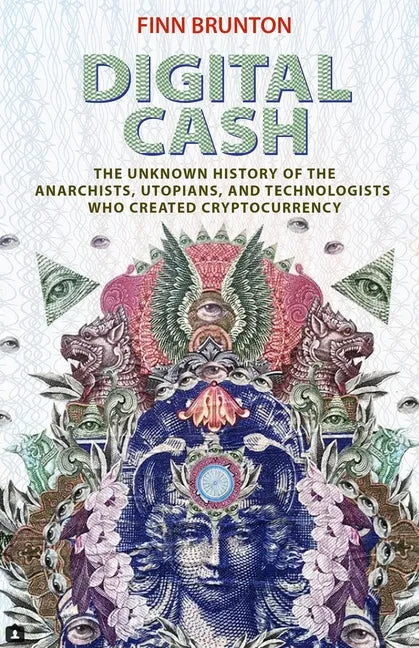 Digital Cash: The Unknown History of the Anarchists, Utopians, and Technologists Who Created Cryptocurrency - Paperback