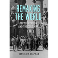 Remaking the World: Decolonization and the Cold War - Paperback