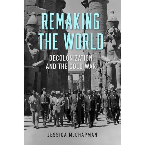 Remaking the World: Decolonization and the Cold War - Paperback
