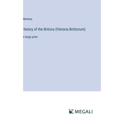 History of the Britons (Historia Brittonum): in large print - Hardcover