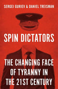 Spin Dictators: The Changing Face of Tyranny in the 21st Century - Hardcover