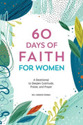 60 Days of Faith for Women: A Devotional to Deepen Gratitude, Praise, and Prayer - Paperback