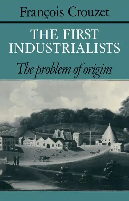 The First Industrialists: The Problem of Origins - Paperback