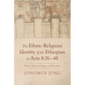 The Ethnic-Religious Identity of the Ethiopian in Acts 8:26-40: Echoic Allusion, Culture, and Narrative - Paperback