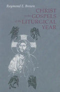 Christ in the Gospels of the Liturgical Year: Raymond E. Brown, SS (1928-1998) Expanded Edition with Essays by John R. Donahue, Sj, and Ronald D. With - Paperback