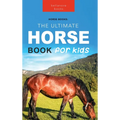 Horses: The Ultimate Horse Book for Kids:100+ Amazing Horse & Pony Facts, Photos, Quiz & More - Hardcover