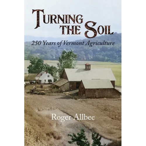 Turning the Soil 250 Years of Vermont Agriculture - Paperback