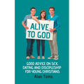 Alive to God - Good Advice on Sex, Dating and Discipleship for Young Christians - Paperback