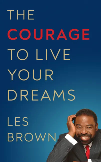 The Courage to Live Your Dreams - Paperback