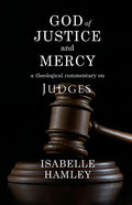 God of Justice and Mercy: A Theological Commentary on Judges - Paperback