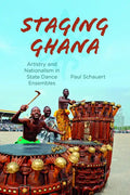 Staging Ghana: Artistry and Nationalism in State Dance Ensembles - Paperback