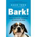 Bark!: The Science of Helping Your Anxious, Fearful, or Reactive Dog - Hardcover