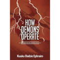 How Demons Operate: In-depth look into the activities of demons - Paperback