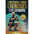 Functional Home Exercises For Seniors: A Science Based Approach - Paperback
