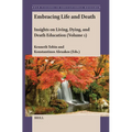 Embracing Life and Death: Insights on Living, Dying, and Death Education (Volume 1) - Paperback