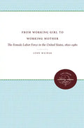 From Working Girl to Working Mother: The Female Labor Force in the United States, 1820-1980 - Paperback