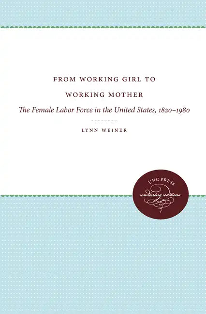 From Working Girl to Working Mother: The Female Labor Force in the United States, 1820-1980 - Paperback