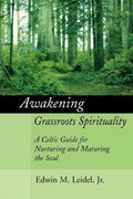 Awakening Grassroots Spirituality: A Celtic Guide for Nurturing and Maturing the Soul - Paperback