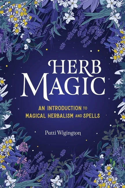 Herb Magic: An Introduction to Magical Herbalism and Spells - Hardcover