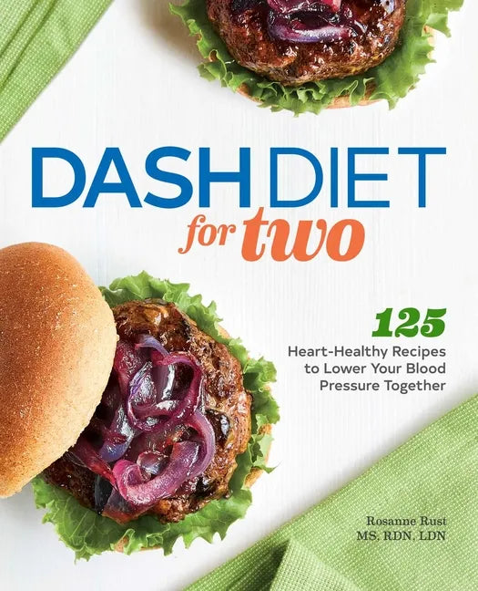 Dash Diet for Two: 125 Heart-Healthy Recipes to Lower Your Blood Pressure Together - Paperback