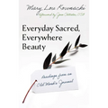 Everyday Sacred, Everywhere Beauty: Readings from an Old Monks Journal - Paperback