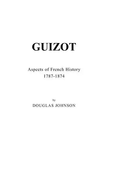 Guizot: Aspects of French History, 1787-1874 - Hardcover