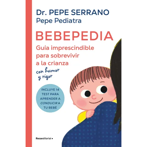 Bebepedia: Gu?a Imprescindible Para Sobrevivir a la Crianza Con Humor Y Rigor / Babypedia: An Indispensable Guide to Surviving Parenthood with a Sense - Paperback