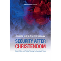 Security After Christendom: Global Politics and Political Theology for Apocalyptic Times - Paperback