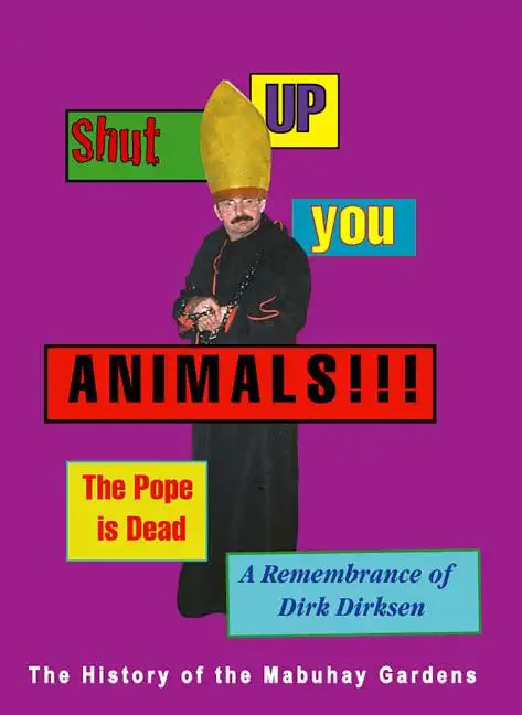 Shut Up You Animals!!! the Pope Is Dead. a Remembrance of Dirk Dirksen: A History of the Mabuhay Gardens - Paperback