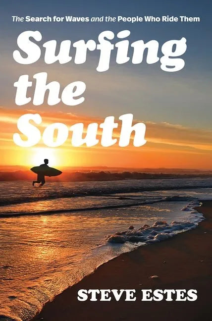 Surfing the South: The Search for Waves and the People Who Ride Them - Paperback