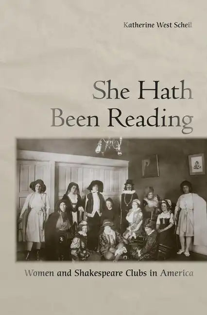 She Hath Been Reading: Women and Shakespeare Clubs in America - Hardcover