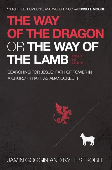 The Way of the Dragon or the Way of the Lamb: Searching for Jesus' Path of Power in a Church That Has Abandoned It - Paperback
