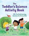 The Toddler's Science Activity Book: 100+ Fun Early Learning Activities for Curious Kids - Paperback