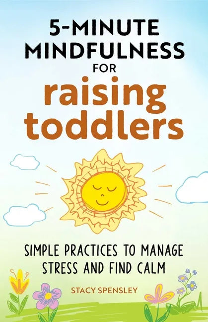 5-Minute Mindfulness for Raising Toddlers: Simple Practices to Manage Stress and Find Calm - Paperback