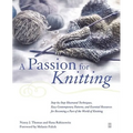 A Passion for Knitting: Step-By-Step Illustrated Techniques, Easy Contemporary Patterns, and Essential Resources for Becoming Part of the World of Kni - Paperback