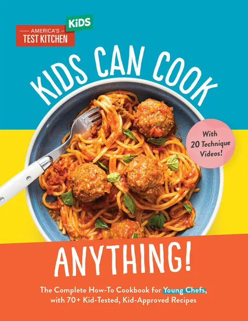 Kids Can Cook Anything!: The Complete How-To Cookbook for Young Chefs, with 75 Kid-Tested, Kid-Approved Recipes - Hardcover