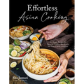 Effortless Asian Cooking: 30-Minute Recipes for Flavorful Noodles, Rice Bowls, Stir-Fries, Curries and More - Paperback