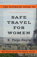 The Ultimate Guide to Safe Travel for Women: Safe Travel Tips for the Modern Woman - Paperback