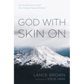 God with Skin on: Encountering the God You Always Hoped Existed - Hardcover