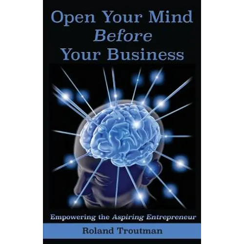 Open your mind before your business: Empowering the Aspiring Entrepreneuer - Paperback