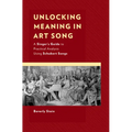 Unlocking Meaning in Art Song: A Singer's Guide to Practical Analysis Using Schubert Songs - Paperback
