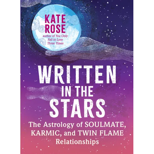 Written in the Stars: The Astrology of Soulmate, Karmic, and Twin Flame Relationships - Paperback