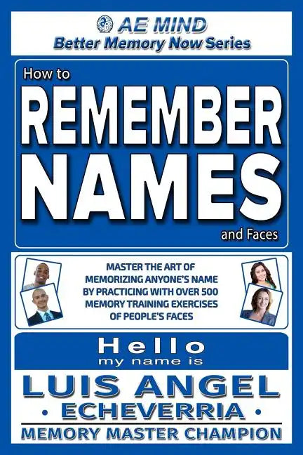 How to Remember Names and Faces: Master the Art of Memorizing Anyone's Name By Practicing with Over 500 Memory Training Exercises of People's Faces - Paperback