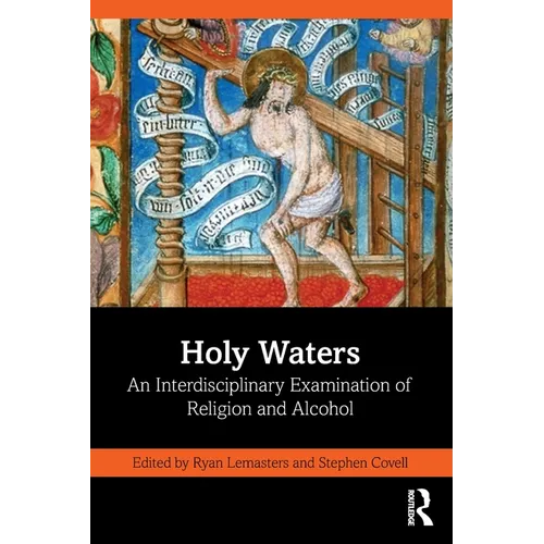 Holy Waters: An Interdisciplinary Examination of Religion and Alcohol - Paperback