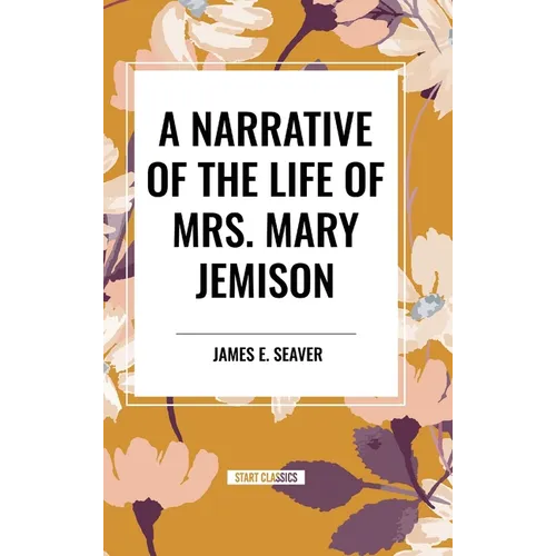 A Narrative of the Life of Mrs. Mary Jemison - Hardcover