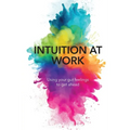 Intuition at Work: Using Your Gut Feelings to Get Ahead - Paperback